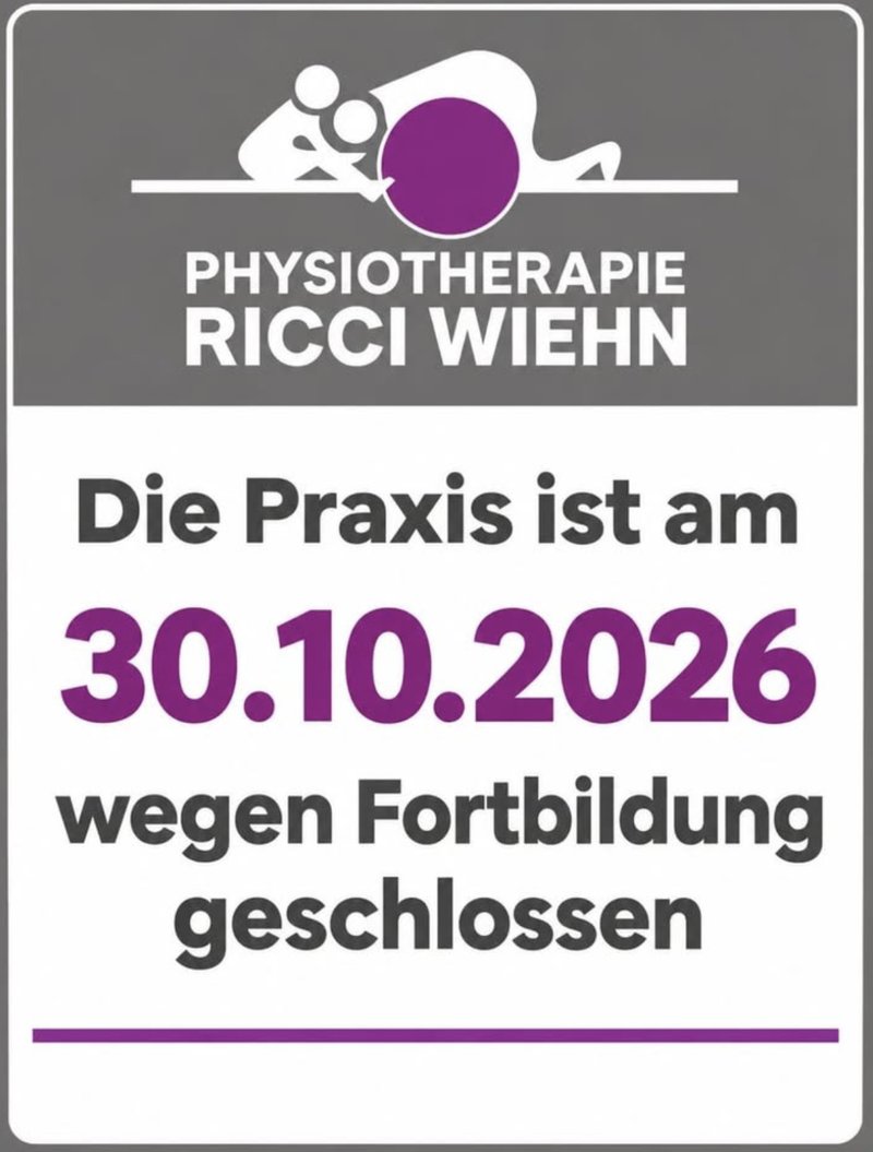 Physiotherapie Ricci Wiehn: Die Praxis ist am 30.10.2026 wegen Fortbildung geschlossen.